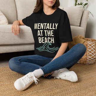 Mentally at the Beach T-Shirt — Relaxed Coastal Graphic Tee